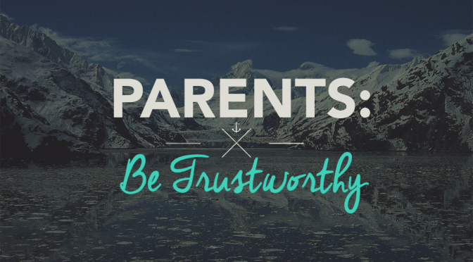 Parents: Be Trustworthy