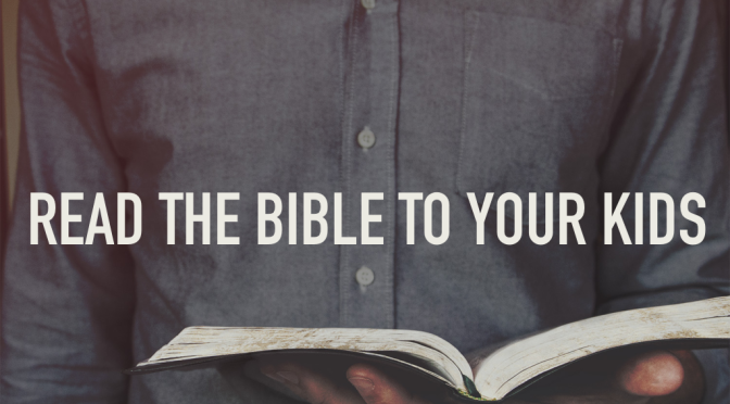 Read the Bible to Your Kids: It’s Good for Their Souls